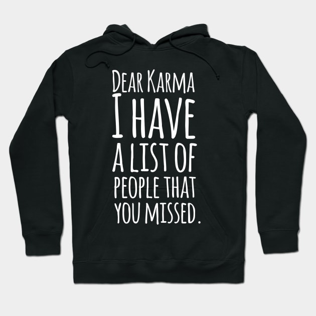 Dear Karma I Have A List Of People That You Missed - Funny Sarcasm Quotes Hoodie by Artistic muss